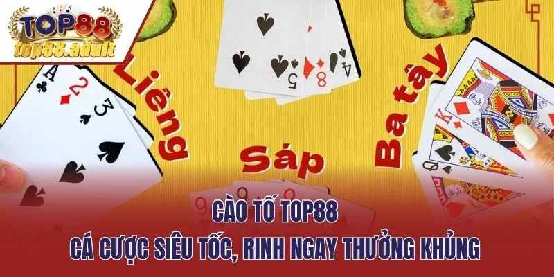 Cào Tố Top88 - Cá Cược Siêu Tốc, Rinh Ngay Thưởng Khủng