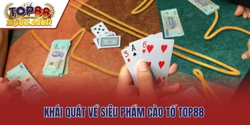 Khái quát về siêu phẩm cào tố Top88